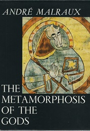 The Metamorphosis of the Gods (Andre Malraux)