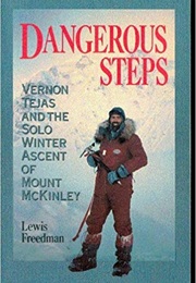 Dangerous Steps: Vernon Tejas and the Solo Winter Ascent of Mount McKinley (Lew Freedman)