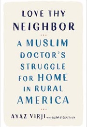 Love Thy Neighbor: A Muslim Doctor's Struggle for Home in Rural America (Ayaz Virji)