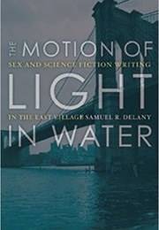 The Motion of Light in Water: Sex and Science Fiction Writing in the East Village (Samuel R.Delaney)