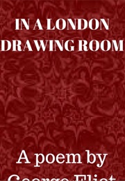 From a London Drawing Room (George Eliot)