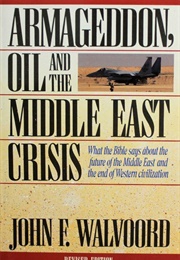 Armageddon, Oil, and the Middle East Crisis: What the Bible Says About the Future of the Middle East (John F. Walvoord)