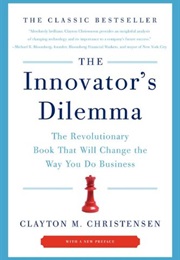 The Innovator's Dilemma: The Revolutionary Book That Will Change the Way You Do Business (Clayton M. Christensen)