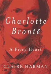 Charlotte Bronte: A Fiery Heart (Claire Harman)
