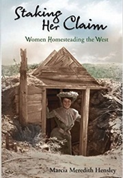 Staking Her Claim:  Women Homesteading the West (Marcia Meredith Hensley)