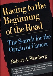 Racing to the Beginning of the Road: The Search for the Origin of Cancer (Robert A. Weinberg)