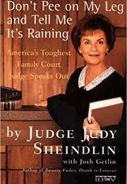 Don't Pee on My Leg and Tell Me It's Raining (Judy Sheindlin)