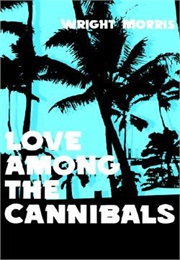 Love Among the Cannibal (Wright Morris)