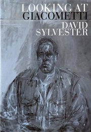 Looking at Giacometti (David Sylvester)