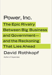 Power, Inc.: The Epic Rivalry Between Big Business and Government - The Reckoning That Lies Ahead (David Rothkopf)