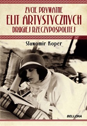 Życie Prywatne Elit Artystycznych Drugiej Rzeczypospolitej (Sławomir Koper)