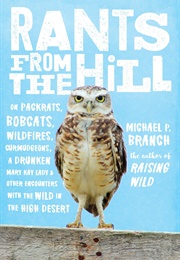 Rants From the Hill: On Packrats, Bobcats, Wildfires, Curmudgeons, a Drunken Mary Kay Lady and Other (Michael Branch)