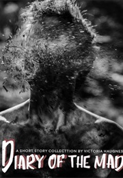 Diary of the Mad: A Short Story Collection (Victoria Haugnes)
