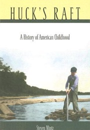 Huck's Raft: A History of American Childhood (Steven Mintz)