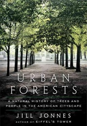 Urban Forests: A Natural History of Trees and People in the American Cityscape (Jill Jonnes)