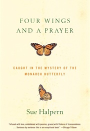 Four Wings and a Prayer: Caught in the Mystery of the Monarch Butterfly (Sue Halpern)