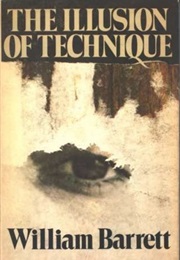 The Illusion of Technique (William Barrett)