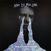Who Do You Love - The Chainsmokers Ft. 5 Seconds of Summer