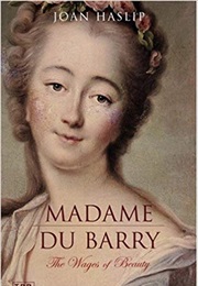 Madame Du Barry: The Wages of Beauty (Joan Haslip)