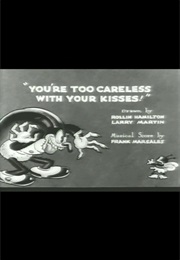 You&#39;re Too Careless With Your Kisses! (1932)