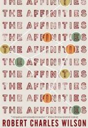 The Affinities (Robert Charles Wilson)
