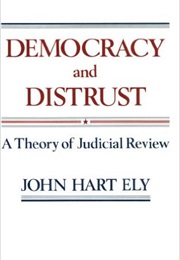 Democracy and Distrust (John Ely)