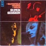 Mike Bloomfield, Al Kooper & Stephen Stills - Super Session