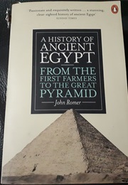A History of Ancient Egypt, From the First Farmers to the Great Pyramid (John Romer)