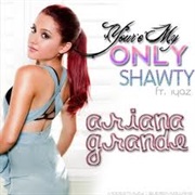 You're My Only Shorty