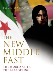 The New Middle East: The World After the Arab Spring (Paul Danahar)