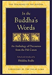 In the Buddha's Words: An Anthology of Discourses From the Pali Canon (Bhikkhu Bodhi and His Holiness the Dalai Lama)