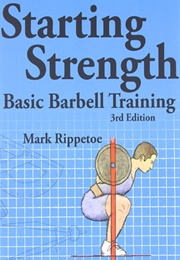 Starting Strength: Basic Barbell Training (Mark Rippetoe)