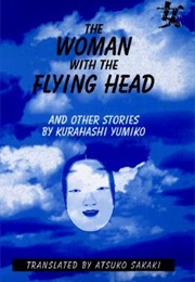 The Woman With the Flying Head: And Other Stories (Yumiko Kurahashi)