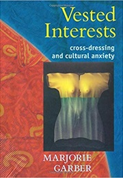 Vested Interests: Cross-Dressing and Cultural Anxiety (Marjorie Garber)