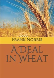 A Deal in Wheat (Frank Norris)