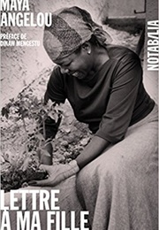 Lettre À Ma Fille (Maya Angelou)