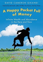 A Happy Pocket Full of Money: Infinite Wealth and Abundance in the Here and Now (David Cameron Gikandi)