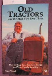 Old Tractors and the Men Who Love Them (Roger Welsch)
