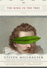 The King in the Tree (Steven Millhauser)