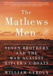 The Mathews Men: Seven Brothers and the War Against Hitler's U-Boats (William Geroux)