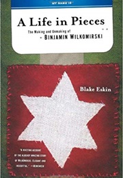 A Life in Pieces: The Making and Unmaking of Binjamin Wilkomirski (Blake Eskin)