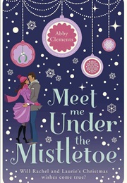 Meet Me Under the Mistletoe (Abby Clements)