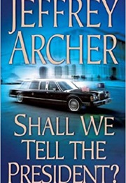 Shall We Tell the President? (Jeffery Archer)