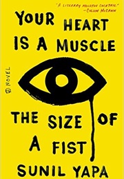 The Heart Is a Muscle the Size of a Fist (Sunil Yapa)