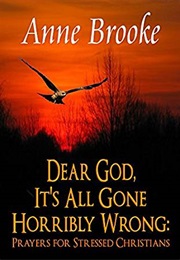 Dear God, It's All Gone Horribly Wrong (Anne Brooke)
