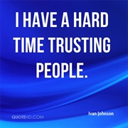Have a Hard Time Trusting