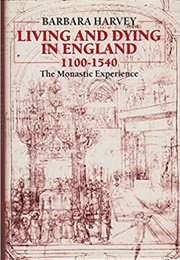 Living and Dying in England 1100-1540: The Monastic Experience (Barbara Harvey)