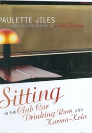 Sitting in the Club Car Drinking Rum and Karma-Kola (Paulette Jiles)