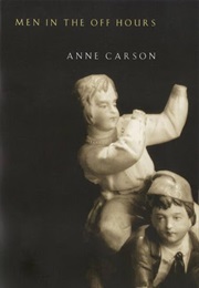 Men in the off Hours (Anne Carson)