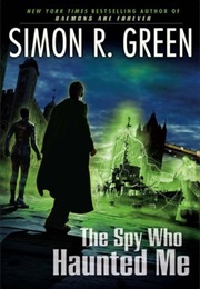 The Spy Who Haunted Me (Simon R Green)